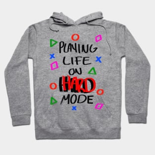 Playing Life on Hard Mode Hoodie